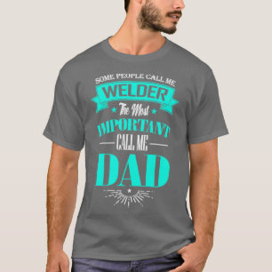 Manche Leute nennen mich Schweißer Der wichtigste T-Shirt