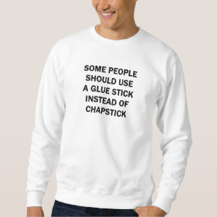 Manche Leute sollten einen Klebestick verwenden Sweatshirt