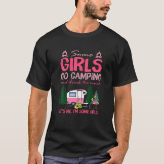 Manche Mädchen gehen ins Camping und trinken zu vi T-Shirt