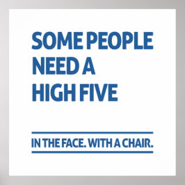 Manche Menschen brauchen hohe fünf Poster