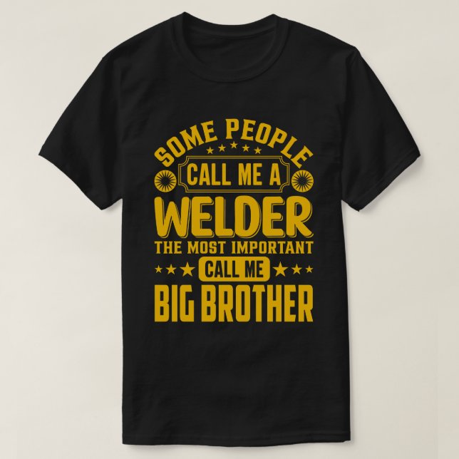 Manche nennen mich einen Schweißer-GROSBRUDER T-Shirt (Design vorne)
