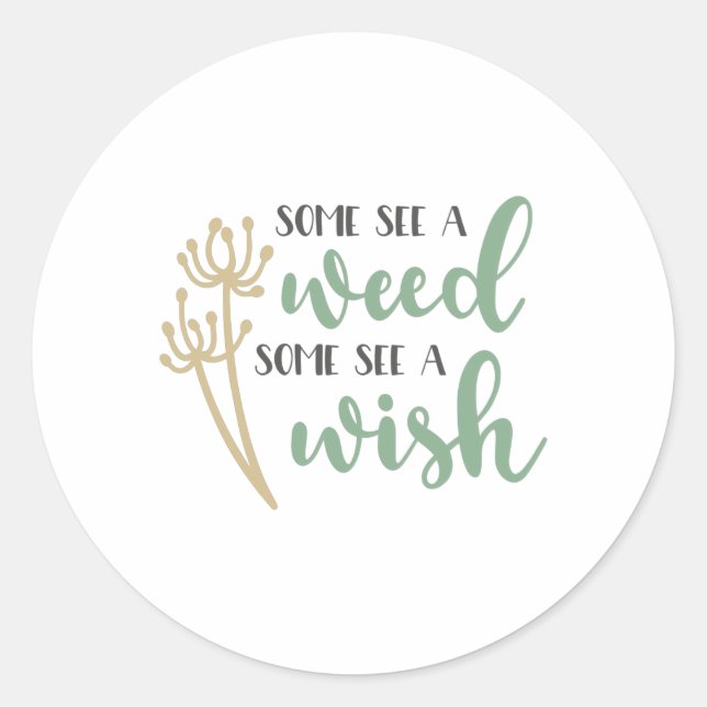 Manche sehen Unkraut, manche sehen einen Wunsch Runder Aufkleber (Vorderseite)