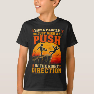 Manchen Menschen fehlt ein Schubs in die richtige  T-Shirt