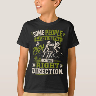 Manchen Menschen muss man in die richtige Richtung T-Shirt