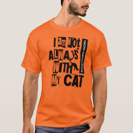 Manchmal arbeite ich nicht immer mit meiner Katze  T-Shirt