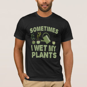 Manchmal bekomme ich meine Pflanze mit der lustige T-Shirt