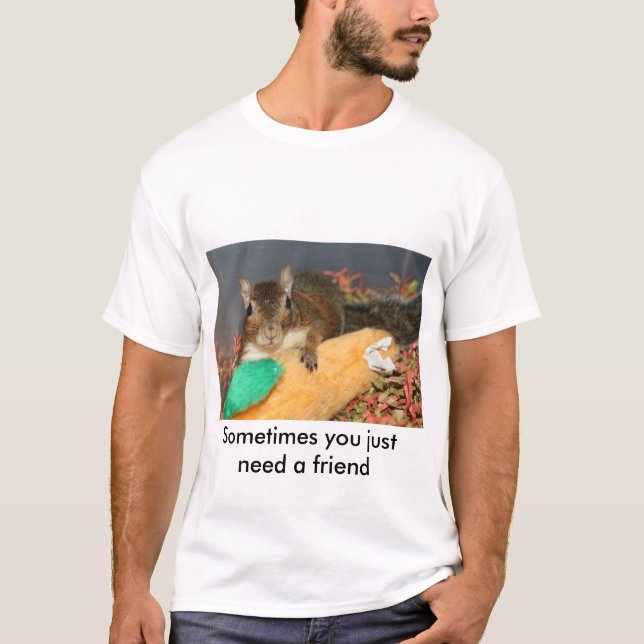 Manchmal benötigen Sie gerade einen Freund T-Shirt (Vorderseite)