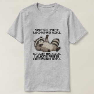Manchmal bevorzuge ich Waschbären gegenüber Mensch T-Shirt