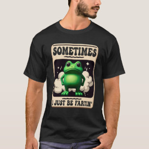 Manchmal bin ich einfach Fartin Frosch Meme Spaß J T-Shirt
