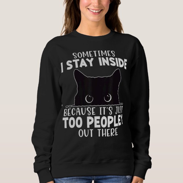 Manchmal Bleibe ich drinnen, es ist zu viel Leute  Sweatshirt (Vorderseite)