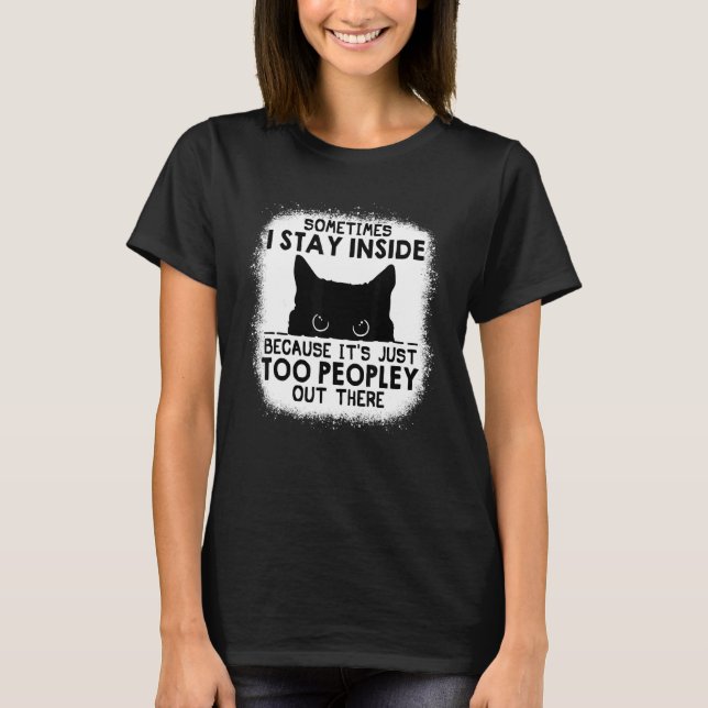 Manchmal Bleibe ich drinnen, es ist zu viel Leute  T-Shirt (Vorderseite)
