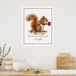 Manchmal brauchen sogar Eichhörnchen Kaffee Lustig Poster