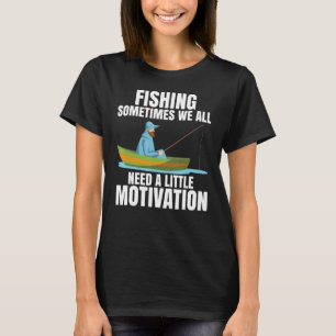 Manchmal brauchen wir alle ein wenig Motivation fü T-Shirt