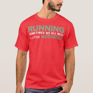 Manchmal brauchen wir alle eine kleine Motivation  T-Shirt