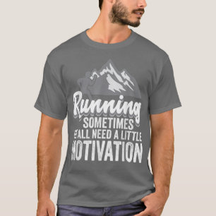 Manchmal brauchen wir alle eine kleine Motivation T-Shirt