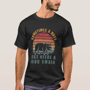 Manchmal braucht ein Hintern einfach nur ein gutes T-Shirt