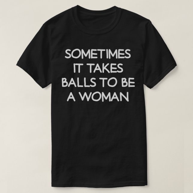 Manchmal braucht es Balls, um eine Frau zu sein, l T-Shirt (Design vorne)