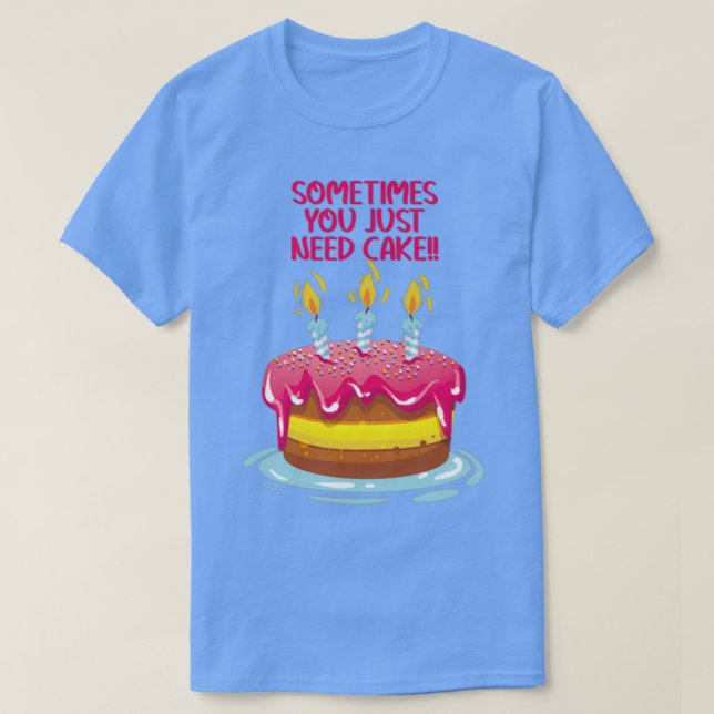 Manchmal braucht man nur Kuchen auf Lt. T-Shirt (Design vorne)