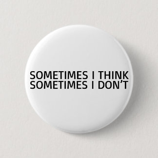 Manchmal denke ich, dass manchmal ich nicht lustig button
