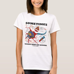Manchmal denken verletzt meine Neuronen T-Shirt