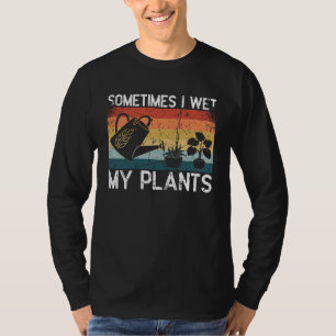 Manchmal feuchte ich meine Pflanzen Gartenenthusi T-Shirt