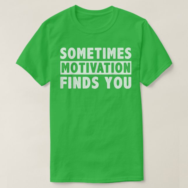 Manchmal findet Motivation lustiges Zitat 1058 T-Shirt (Design vorne)