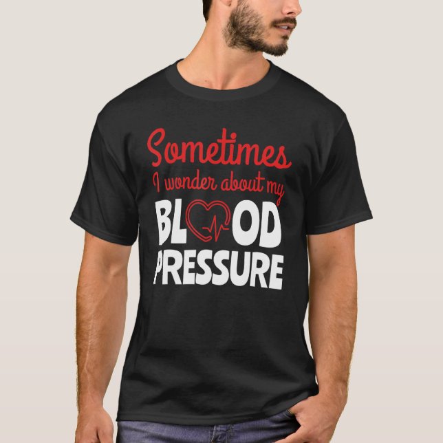 Manchmal frage ich mich nach Blutdruckärzten T-Shirt (Vorderseite)