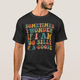 Manchmal frage ich mich, ob ich zu Albern von eine T-Shirt