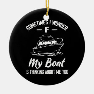 Manchmal frage ich mich, ob mein Boot an mich denk Keramik Ornament