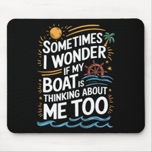 Manchmal frage ich mich, ob mein Boot an mich denk Mousepad