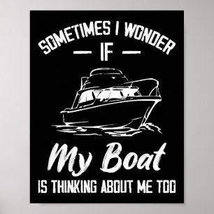 Manchmal frage ich mich, ob mein Boot an mich denk Poster