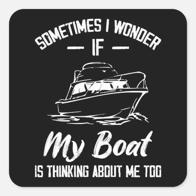 Manchmal frage ich mich, ob mein Boot an mich denk Quadratischer Aufkleber (Vorderseite)