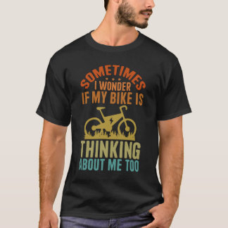 Manchmal frage ich mich, ob mein Fahrrad über mich T-Shirt