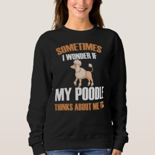 Manchmal frage ich mich, ob mein Poodle an mich de Sweatshirt