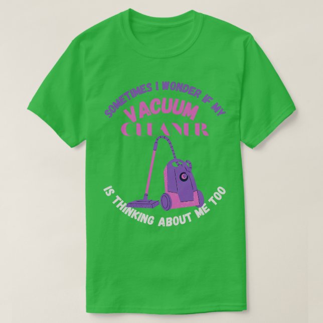 Manchmal frage ich mich, ob mein Vakuum-Reiniger d T-Shirt (Design vorne)