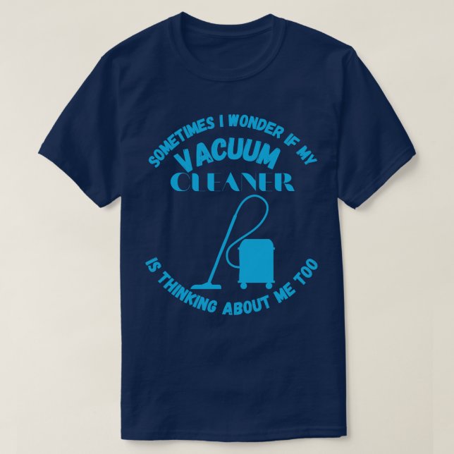 Manchmal frage ich mich, ob mein Vakuum-Reiniger d T-Shirt (Design vorne)