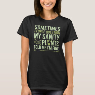 Manchmal fragen die Leute nach der Sanity Pflanze T-Shirt