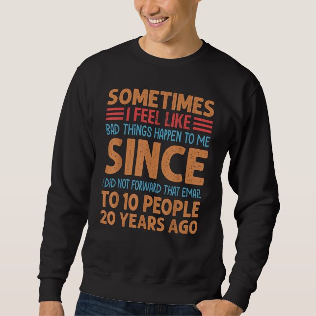 Manchmal fühle ich, als ob schlechte Dinge mir pas Sweatshirt (Vorderseite)