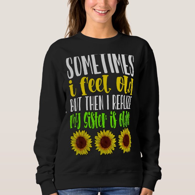 Manchmal fühle ich mich alt, aber dann erkenne ich sweatshirt (Vorderseite)