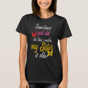 Manchmal fühle ich mich alt, aber dann erkenne ich T-Shirt