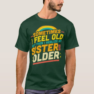 Manchmal fühle ich mich alt, aber dann erkenne ich T-Shirt