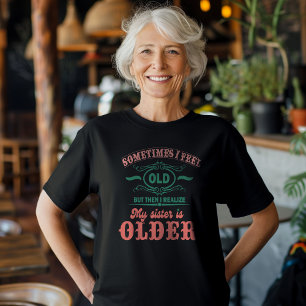 Manchmal fühle ich mich alt, aber dann erkenne ich T-Shirt