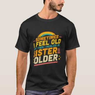 Manchmal fühle ich mich alt, aber dann erkenne ich T-Shirt