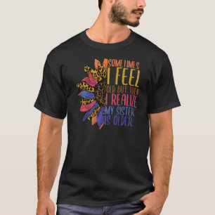 Manchmal fühle ich mich alt meine Schwester ist äl T-Shirt
