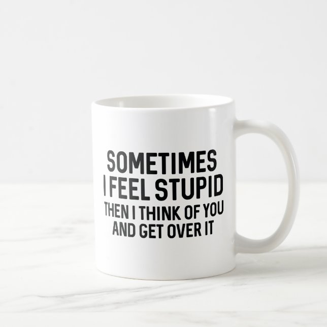 Manchmal fühle ich mich stupid kaffeetasse (Rechts)