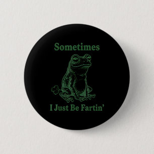 Manchmal furze ich einfach Frosch Humor Lustiger F Button
