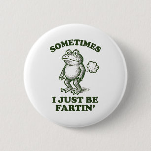 Manchmal furze ich einfach Frosch Humor Lustiger F Button