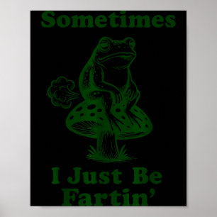 Manchmal furze ich einfach lustiger Frosch alberne Poster