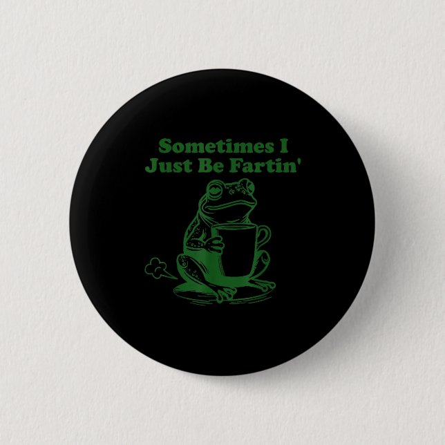 Manchmal furze ich einfach lustiges Meme-Frosch-Tr Button (Vorderseite)