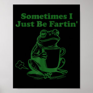Manchmal furze ich einfach lustiges Meme-Frosch-Tr Poster